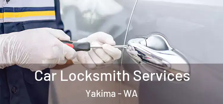 Car Locksmith Services Yakima - WA