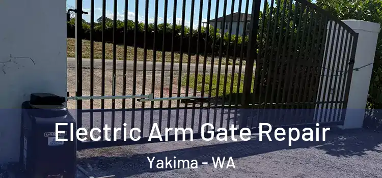 Electric Arm Gate Repair Yakima - WA