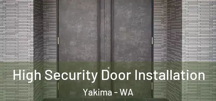 High Security Door Installation Yakima - WA