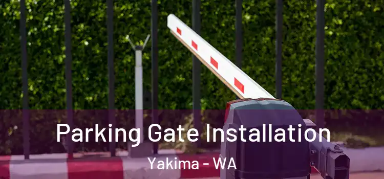 Parking Gate Installation Yakima - WA